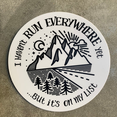 I Haven’t Run Everywhere yet...but it’s on My List - Sticker