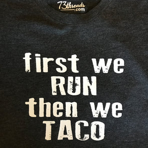 First We Run  Then We Taco